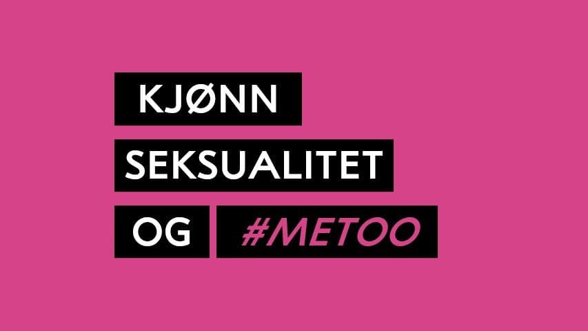 Bilde med teksten kjønn, seksualitet og #metoo